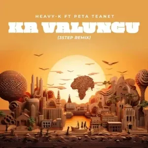 Peta Teanet & Heavy K – Ka Valungu (3 Step Remix)