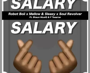 Robot Boii, Mellow & Sleazy & Soul Revolver – Salary Salary ft. ShaunMusiq & FTears