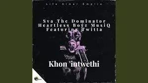 Sva The Dominator & Heartless Boyz MusiQ – Khon’intwethi ft. Twitta