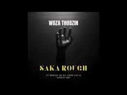 Woza Thobzin – Saka Rough