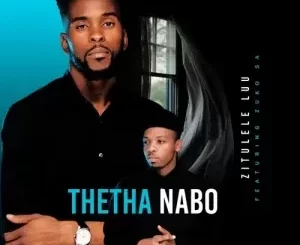Zitulele Luu – Thetha Nabo ft. Zuko SA