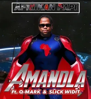 Afriikan Papi – Amandla ft Q Mark & Slick Widit