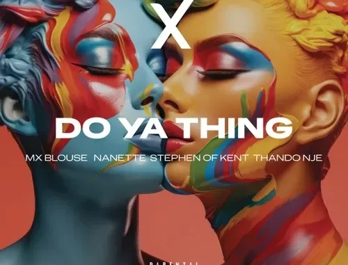 Mx Blouse, Nanette & ThandoNje – Do Ya Thing Ft. Stephen Of Kent