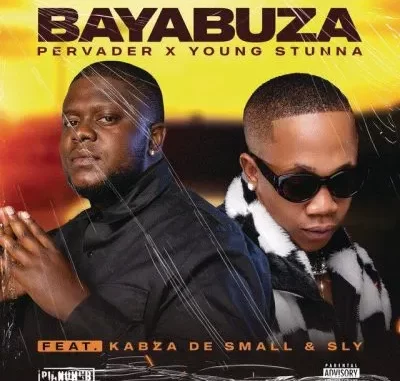 Pervader, Young Stunna, Kabza De Small, Sly – Bayabuza
