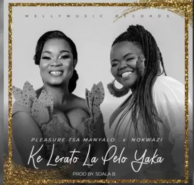 Pleasure Tsa Manyalo – Ke Lerato La Pelo Yaka ft Nokwazi