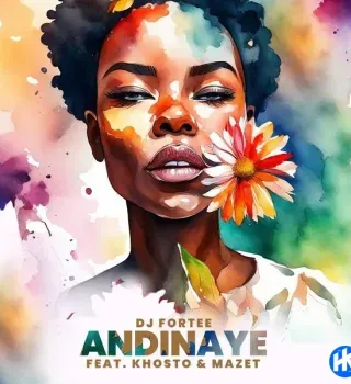 DJ Fortee – Andinaye ft Khosto & MaZet SA