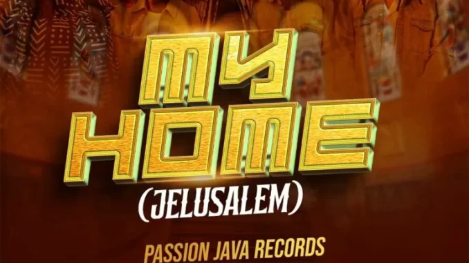 Passion Java Records – My Home (Jelusalem) ft DJ Obza, Roki, Mac Voice & Indlovukazi