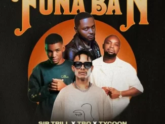 Sir Trill, T.B.O & Tycoon – Funa Ban ft Russell Zuma