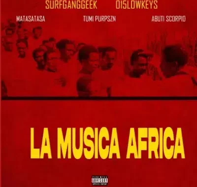 015 Lowkeys & Surfganggeek – La Musica Africa ft Matasatasa, Tumi PurpSZN, Abuti Scorpio