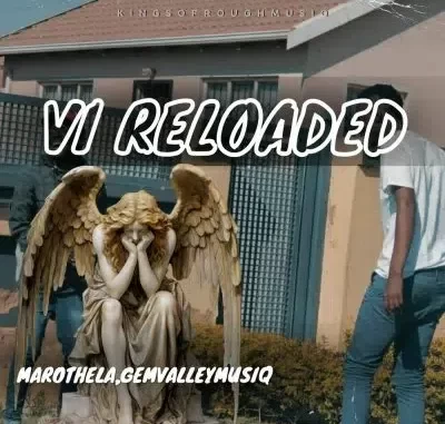 Marothela & GemValleyMusiQ – VI Reloaded