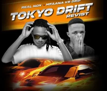 Real Nox & Mfaana Ke Drip – Tokyo Drift (Revisit)
