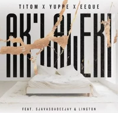 TitoM, Yuppe & Eeque – Aklaleki ft SjavasDaDeejay & Lington