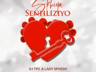 Dj TPZ & Lady Sphesh – Skhiya Senhliziyo