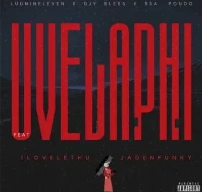 Luu Nineleven, DJY Bless & RSA Pondo – Uvelaphi ft ilovelethu & Jadenfunky