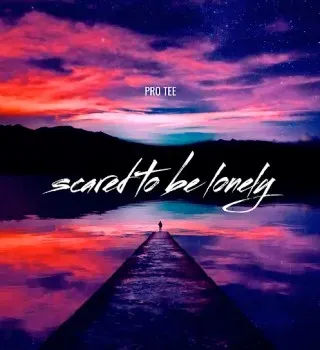 Pro Tee – Scared to Be Lonely