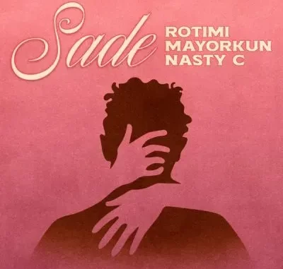 Rotimi & Mayorkun – Sade ft Nasty C