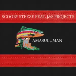Scooby Steeze & J&S Projects – Amasuluman