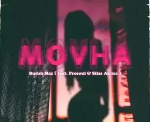 Budah maz, ProSoul Da Deejay & Silas Africa – Movha