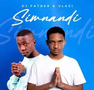 DJ Father & uLazi – Simnandi