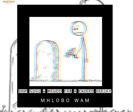 Drip Gogo – Mhlobo Wam ft. Mgucci Fab & Exceed Deejay