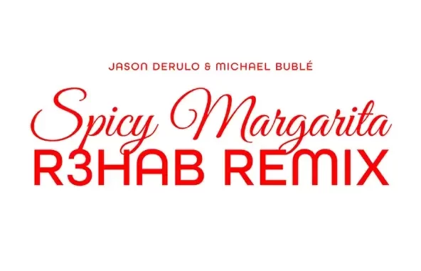 Jason Derulo & Michael Bublé Spicy Margarita (R3HAB Remix)