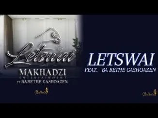 Makhadzi Letswai ft Ba Bethe Gashoazen
