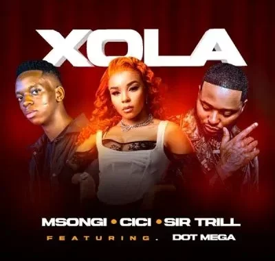 Msongi, Cici & Sir Trill – Xola ft Dot Mega