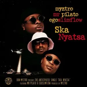 Myztro – Ska Nyatsa ft Egoslimflow & Mr Pilato