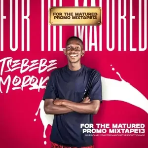 Tsebebe Moroke For The Matured Promo Mixtape (100% Production Mix 13