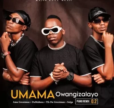 Ama Grootman, Da Mabusa, TFS DA GROOTMAN & Salga – UMAMA Owangizalayo (Piano Remix 2.0)