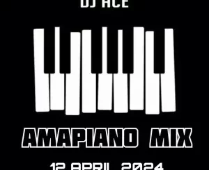 DJ Ace - Amapiano Mix (12 April)
