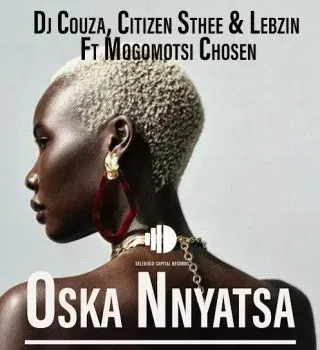 DJ Couza – Oska Nnyatsa ft. Citizen Sthee, Lebzin & Mogomotsi Chosen