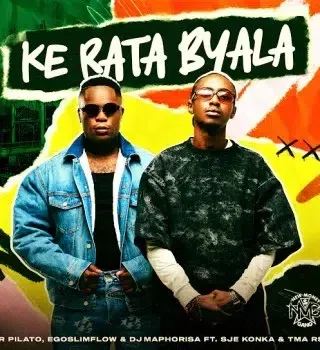 Mr Pilato – Ke Rata Byala ft. Ego Slimflow, DJ Maphorisa, SJE Konka & T.M.A Rsa