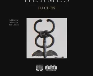 DJ Clen – Hermes ft A Reece, Maraza & Jay Jody