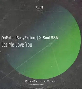 DaFake – Let Me Love You ft X Soul RSA & BusyExplore