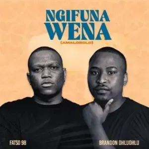 Fatso 98 & Brandon Dhludhlu – Ngifuna Wena