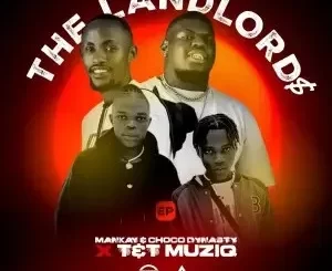 Mankay – The LandLord$ ft. Choco Dynasty, T&T MuziQ, Bandros, DJ Mydowa & Kaliedo