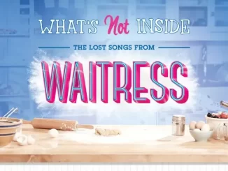 What's Not Inside The Lost Songs from Waitress (Outtakes and De