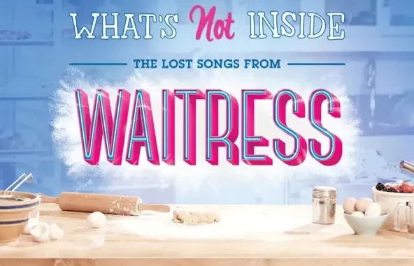 What's Not Inside The Lost Songs from Waitress (Outtakes and De