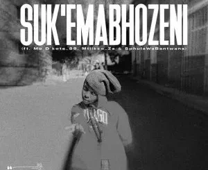 Yungsiya – Suk’Emabhozeni ft Mo D’kota 88, Mtlikzo ZA & SphulaWaBantwana