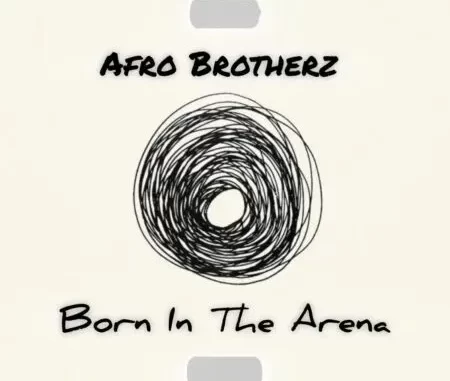 Afro Brotherz – Born In the Arena