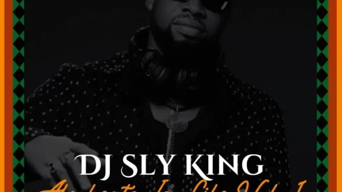 DJ Sly King – Afrobeats Is Life Vol. 1