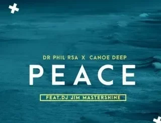 Dr Phil RSA – Peace ft Canoe Deep & Jim MasterShine