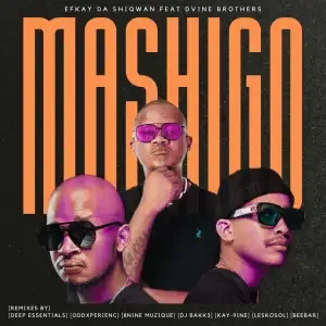 Efkay Da Shiqwan – Mashigo [Remixes] ft Dvine Brothers