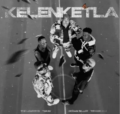 The Lowkeys & TSHEGO DEE – KELENKETLA ft Oceanbiller & TSKAY